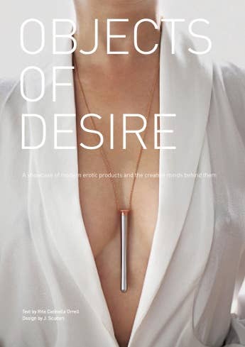 Objects of Desire: A Showcase of Modern Erotic Products and the Creative Minds Behind Them: Book