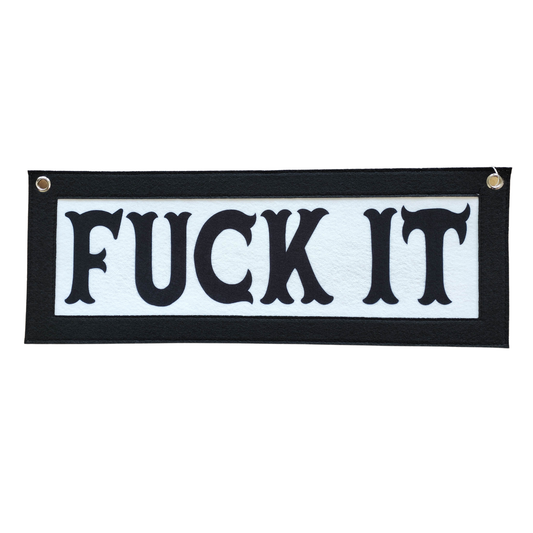 Wall Banner- "Fuck It" Banner 19" X 7"